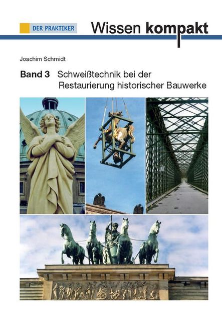 Schweißtechnik bei der Restaurierung historischer Bauwerke, Joachim Schmidt