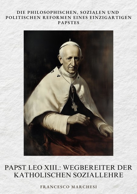 Papst Leo XIII.: Wegbereiter der Katholischen Soziallehre, Francesco Marchesi