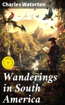 Wanderings in South America, Charles Waterton