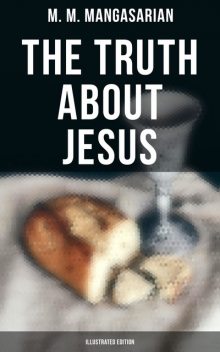 The Truth about Jesus : Is He a Myth, M.M.Mangasarian