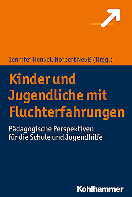 Kinder und Jugendliche mit Fluchterfahrungen, Jennifer Henkel, Norbert Neuß