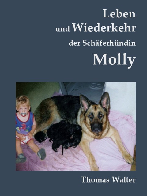 Leben und Wiederkehr der Schäferhündin Molly, Thomas Walter