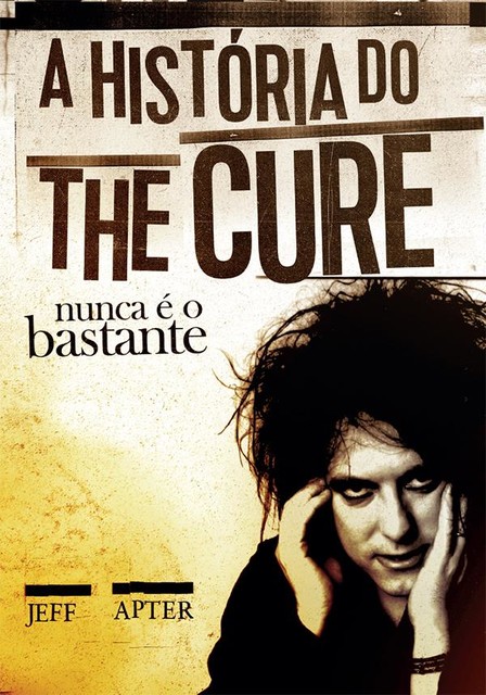 Nunca é o bastante: A história do The Cure, Jeff Apter