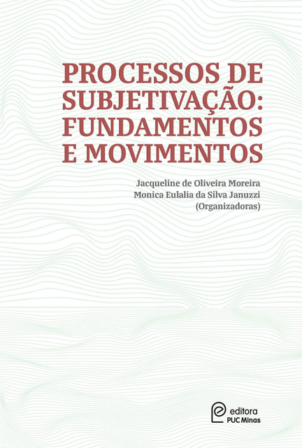 Processos de subjetivação, Jacqueline de Oliveira Moreira, Monica Eulália da Silva Januzzi