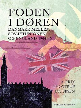 Foden i døren. Danmark mellem Sovjetunionen og England 1944–45, Erik Jacobsen