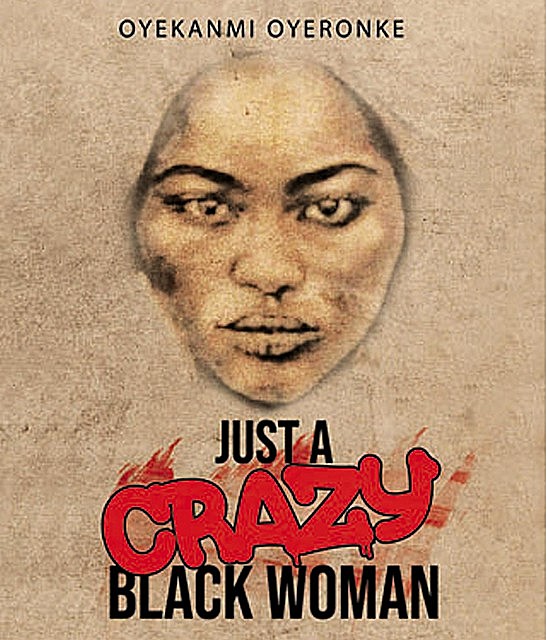 Just a Crazy Black Woman, Oyekanmi Oyeronke