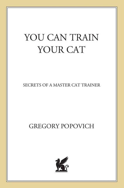 You CAN Train Your Cat, Gregory Popovich
