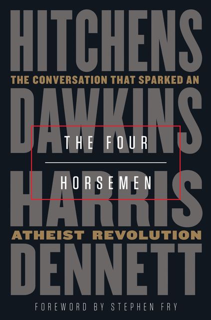 Four Horsemen : The Conversation That Sparked an Atheist Revolution, Stephen Fry, Richard Dawkins, Daniel Dennett, Sam Harris, Christopher, Stephen, Fry, Hitchens