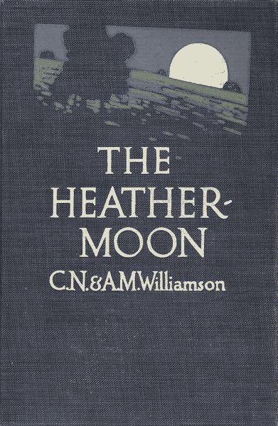 The Heather-Moon, Alice Muriel Williamson