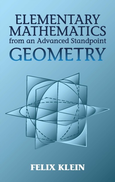Elementary Mathematics from an Advanced Standpoint, Felix Klein