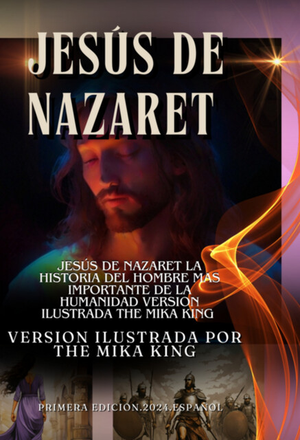 Jesús De Nazaret La Historia Del Hombre Mas Importante De La Humanidad Version Ilustrada The Mika King, Juan, The Mika King, lucas El Evangelista, marcoos, mateo