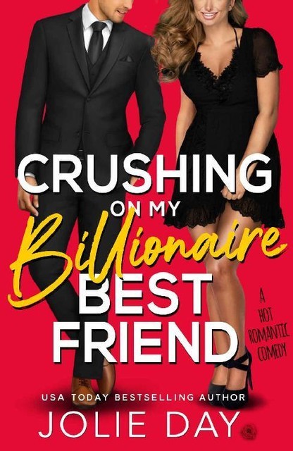 Crushing on My Billionaire Best Friend: A Hot Romantic Comedy, Jolie Day