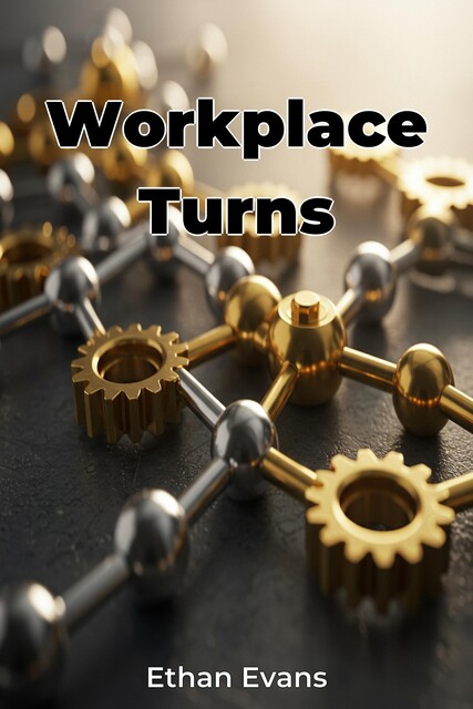 Workplace Turns, Ethan Evans
