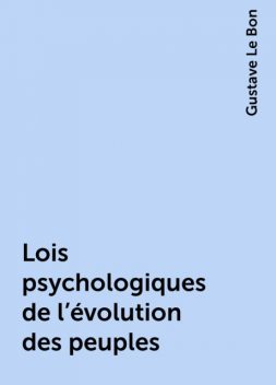 Lois psychologiques de l'évolution des peuples, Gustave Le Bon
