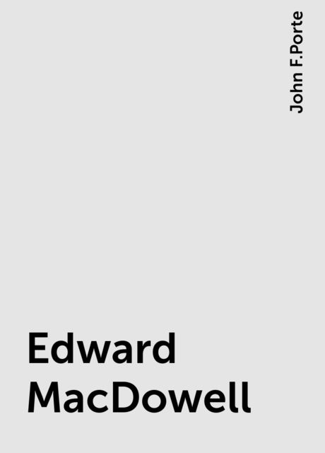 Edward MacDowell, John F.Porte
