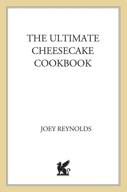 The Ultimate Cheesecake Cookbook, Joey Reynolds, Myza Chanin