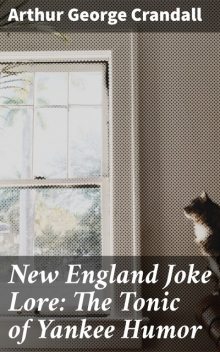 New England Joke Lore: The Tonic of Yankee Humor, Arthur George Crandall