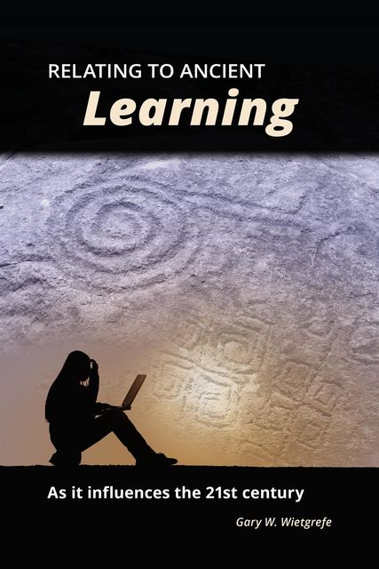 Relating to Ancient Learning, Gary W Wietgrefe