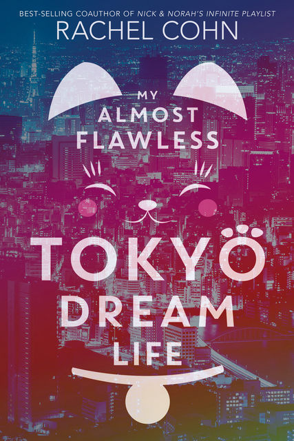 My Almost Flawless Tokyo Dream Life, Rachel Cohn