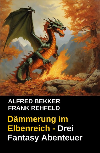 Dämmerung im Elbenreich – Drei Fantasy Abenteuer, Alfred Bekker, Frank Rehfeld