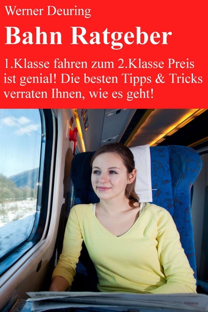 Bahn Ratgeber 2014 für Gelegenheits-, Vielfahrer + Pendler, Werner Deuring