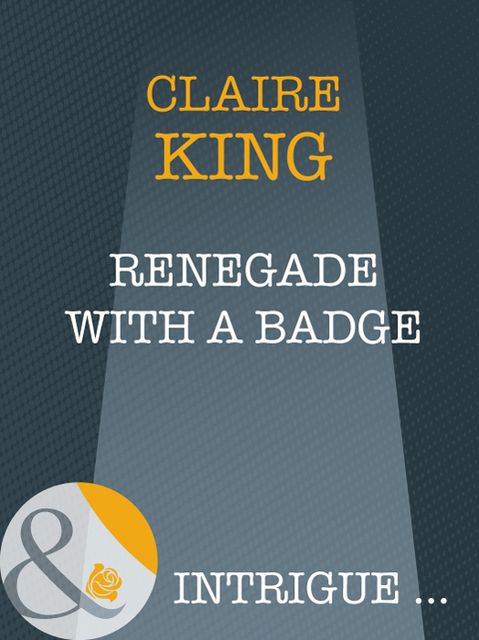 Renegade With A Badge, Claire King