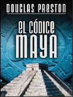 El Códice Maya, Douglas Preston