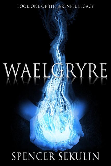 Waelgryre: Book One of the Aerenfel Legacy, Spencer Sekulin