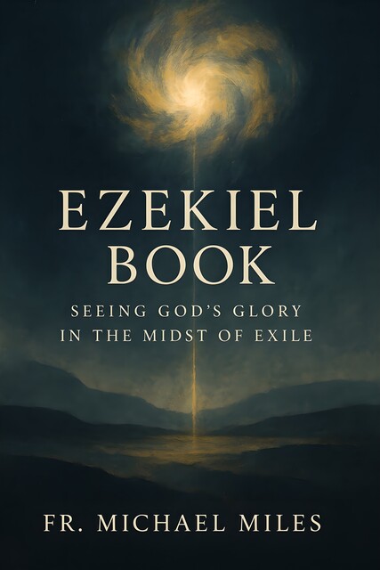 Ezekiel Book, Fr. Michael Miles