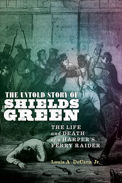 The Untold Story of Shields Green, Louis A Decaro Jr.