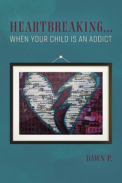 Heartbreaking…when Your Child Is an Addict, Dawn