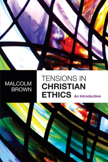 Tensions in Christian Ethics, Malcolm Brown