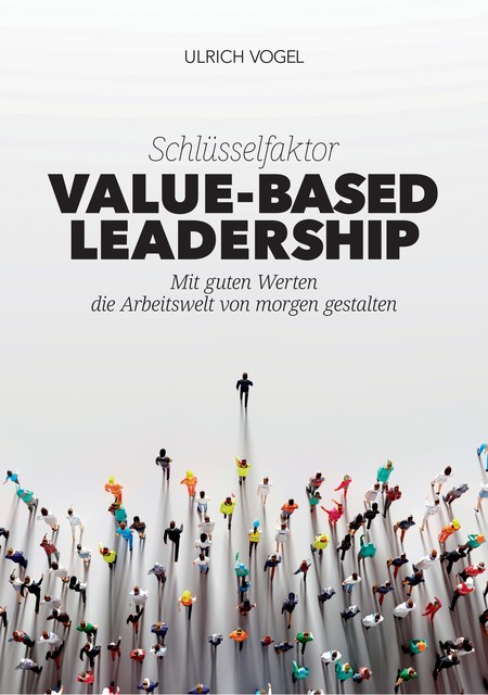 Schlüsselfaktor Value-based Leadership, Ulrich Vogel