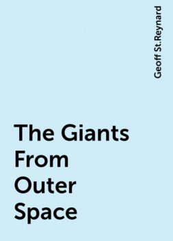 The Giants From Outer Space, Geoff St.Reynard