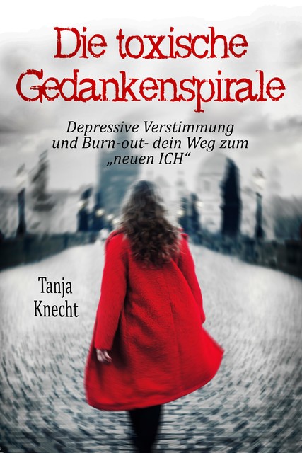 Die toxische Gedankenspirale, Tanja Knecht
