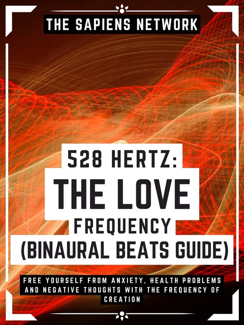 528 Hertz: The Love Frequency – Binaural Beats Guide, The Sapiens Network