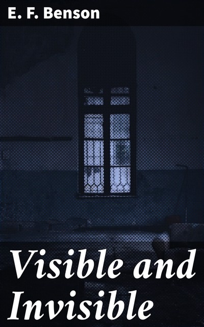 Visible and Invisible, Edward Benson