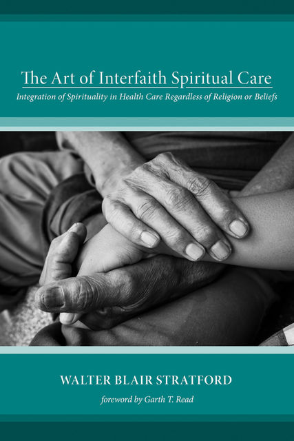 The Art of Interfaith Spiritual Care, Walter Blair Stratford