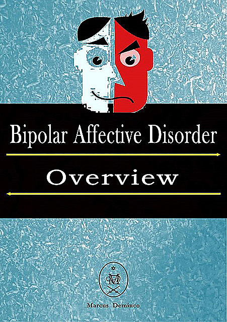 Bipolar Affective Disorder – Overview, Marcus Deminco