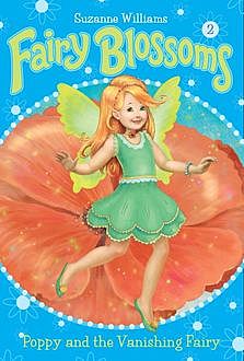 Fairy Blossoms #2: Poppy and the Vanishing Fairy, Suzanne Williams