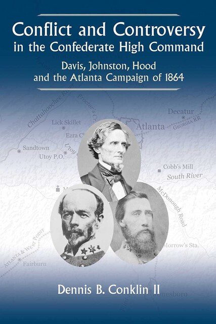 Conflict and Controversy in the Confederate High Command, Dennis B. Conklin
