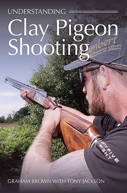Understanding Clay Pigeon Shooting, Tony Jackson, Graham Brown