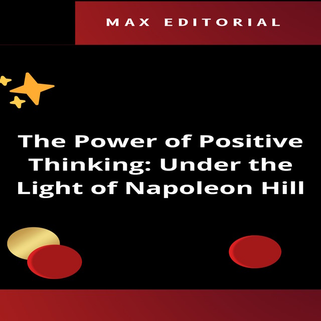 The Power of Positive Thinking: Under the Light of Napoleon Hill, Max Editorial