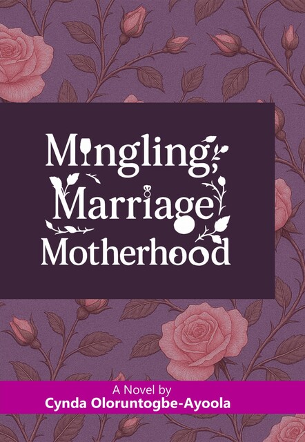 Mingling, Marriage, Motherhood, Cynda Oloruntogbe-Ayoola