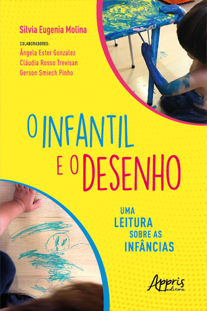 O Infantil e o Desenho: Uma Leitura sobre as Infâncias, Gerson Smiech Pinho, Cláudia Rosso Trevisan, Silvia Eugenia Molina, Ângela Ester Gonzalez