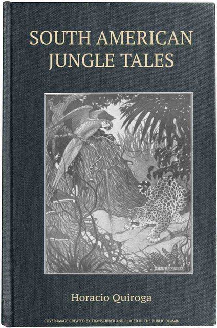 South American Jungle Tales, Horacio Quiroga