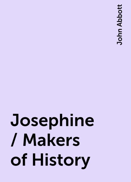 Josephine / Makers of History, John Abbott