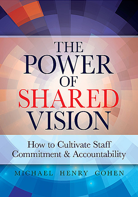 The Power of Shared Vision, M.B.A., Michael Cohen, JD