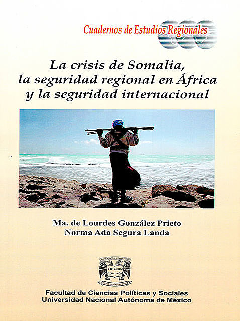 La crisis de Somalia, la seguridad regional en África y la seguridad internacional, Ma. de Lourdes González Prieto, Norma Ada Segura Landa