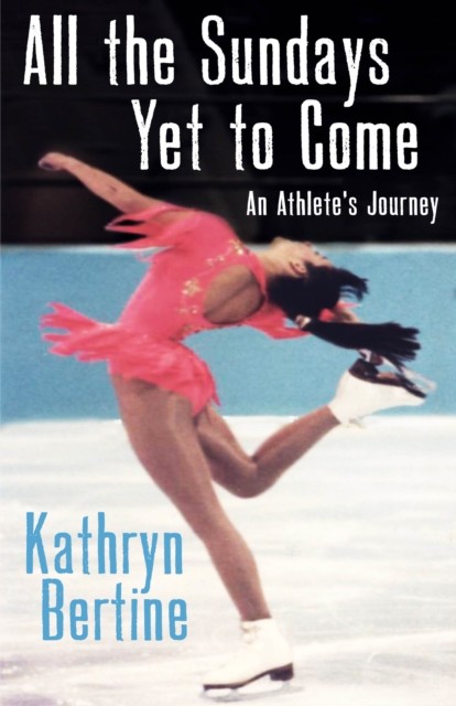 All the Sundays Yet to Come, Kathryn Bertine